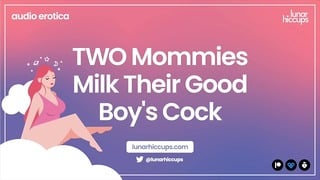 Asmr Two Mommies Milk Their Good Boy’s Cock Audio Roleplay Wet Sounds Two Girls Threesome