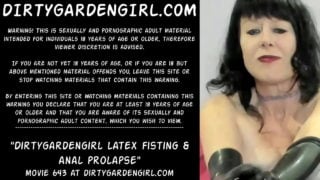 Dirtygardengirl Latex Fisting & Anal Prolapse